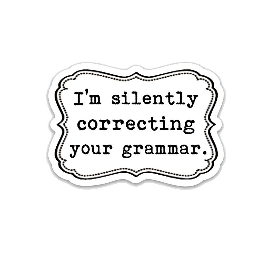 I'm Silently Correcting your Grammar Vinyl Sticker : Packaged Sticker