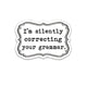 I'm Silently Correcting your Grammar Vinyl Sticker : Packaged Sticker