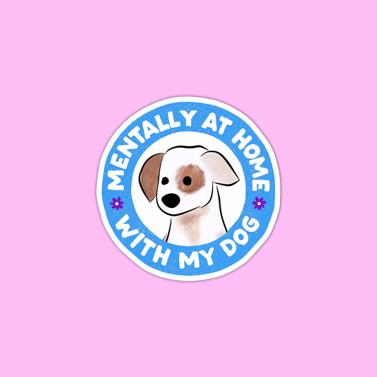 Mentally at home with my dog, Dog sticker, Laptop sticker