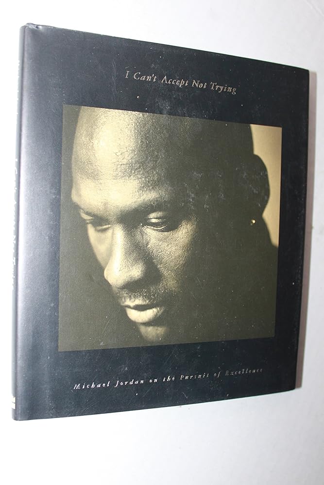 I Can't Accept Not Trying: Michael Jordan on the Pursuit of Excellence cover image