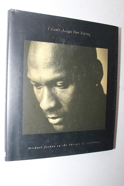 I Can't Accept Not Trying: Michael Jordan on the Pursuit of Excellence cover image