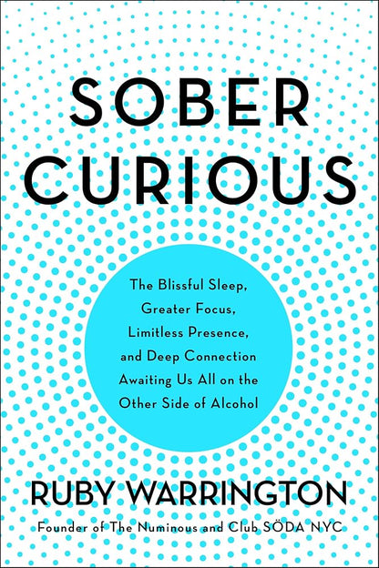 Sober Curious: The Blissful Sleep, Greater Focus, and Deep Connection Awaiting Us All on the Other Side of Alcohol cover image