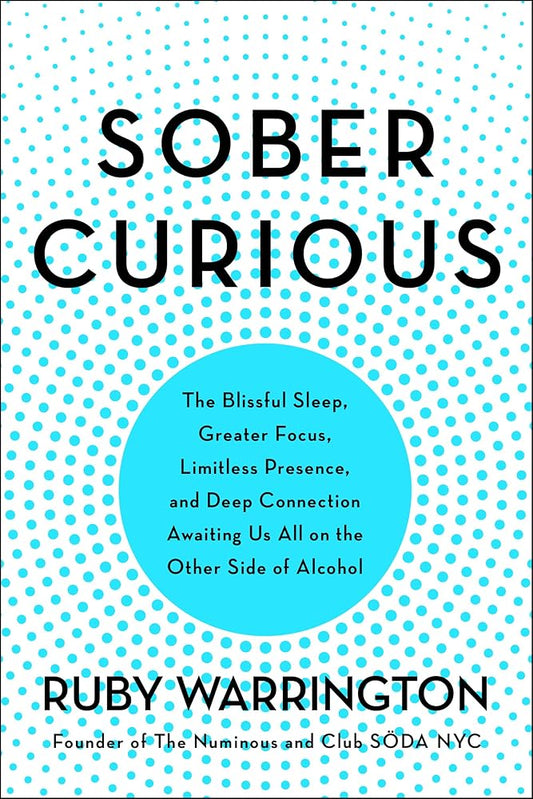 Sober Curious: The Blissful Sleep, Greater Focus, and Deep Connection Awaiting Us All on the Other Side of Alcohol cover image