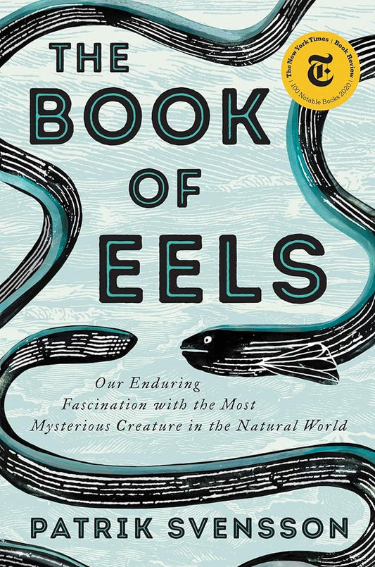 The Book of Eels: Our Enduring Fascination with the Most Mysterious Creature in the Natural World cover image