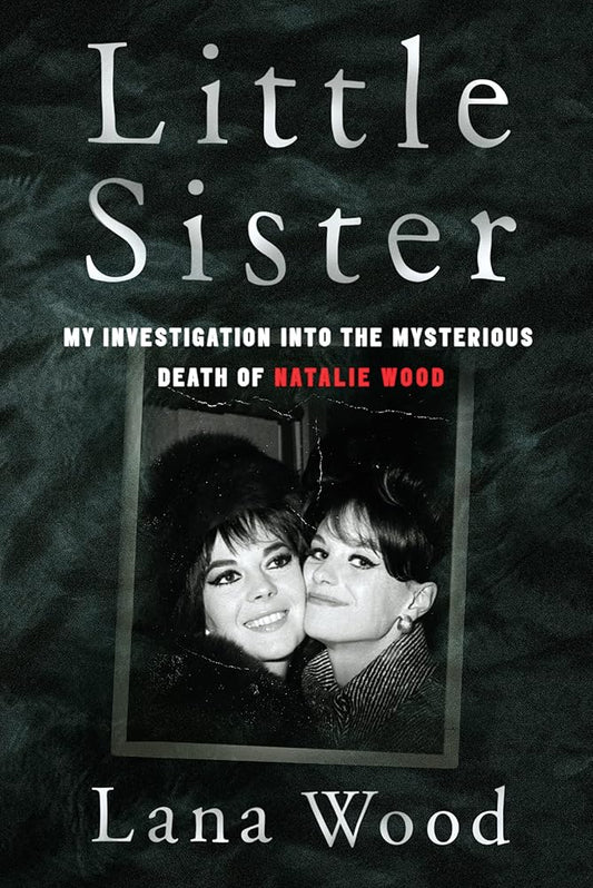Little Sister: My Investigation into the Mysterious Death of Natalie Wood – A Hollywood Exposé Revealing Suppressed Secrets and Tragic Truth cover image