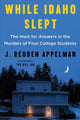While Idaho Slept: The Hunt for Answers in the Murders of Four College Students cover image
