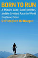 Born to Run: A Hidden Tribe, Superathletes, and the Greatest Race the World Has Never Seen cover image