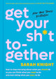 Get Your Sh*t Together: How to Stop Worrying About What You Should Do So You Can Finish What You Need to Do and Start Doing What You Want to Do (A No F*cks Given Guide) cover image