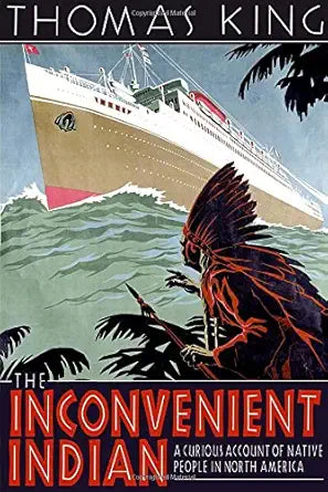 The Inconvenient Indian: A Curious Account of Native People in North America cover image