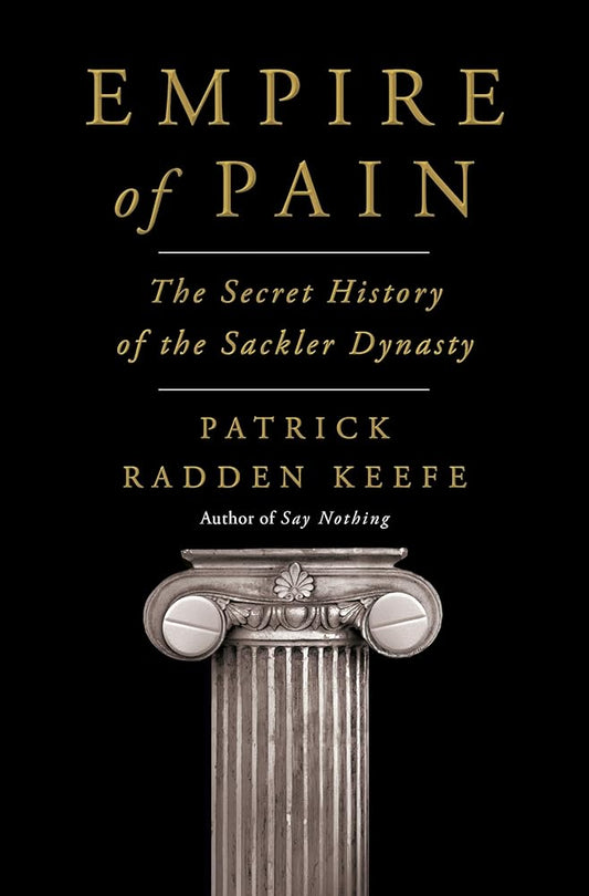 EMPIRE OF PAIN: THE SECRET HISTORY OF THE SACKLER DYNASTY cover image