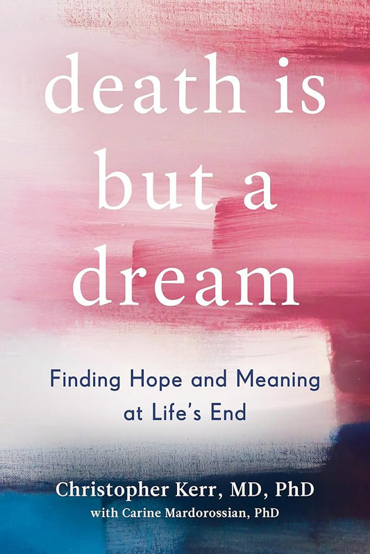 Death Is But a Dream: Finding Hope and Meaning at Life's End cover image