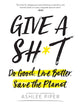 Give a Sh*t: Do Good. Live Better. Save the Planet. cover image
