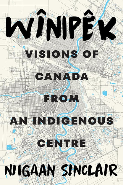 Wînipêk: Visions of Canada from an Indigenous Centre cover image