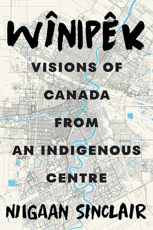 Wînipêk: Visions of Canada from an Indigenous Centre cover image