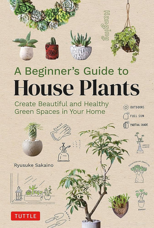A Beginner's Guide to House Plants: Creating Beautiful and Healthy Green Spaces in Your Home cover image