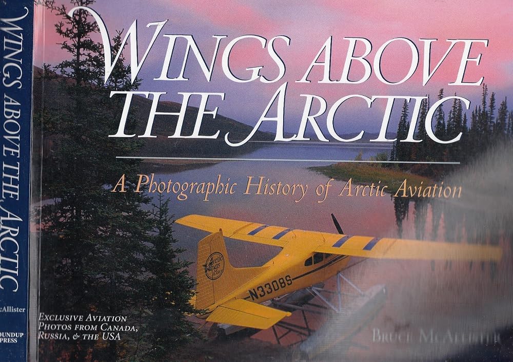 Wings Above the Arctic: A Photographic History of Arctic Aviation cover image