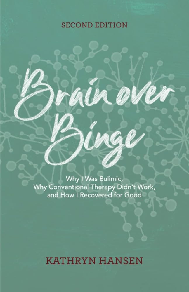 Brain over Binge: Why I Was Bulimic, Why Conventional Therapy Didn't Work, and How I Recovered for Good cover image