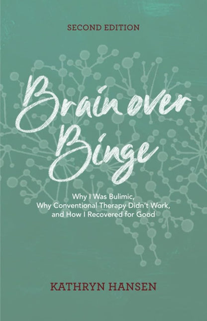 Brain over Binge: Why I Was Bulimic, Why Conventional Therapy Didn't Work, and How I Recovered for Good cover image