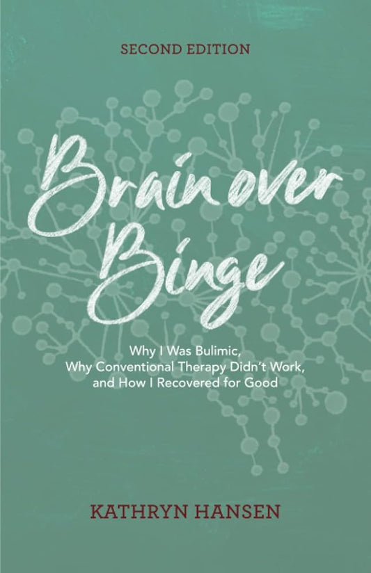 Brain over Binge: Why I Was Bulimic, Why Conventional Therapy Didn't Work, and How I Recovered for Good cover image