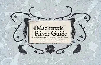 The MacKenzie River Guide - a Paddler's Guide to Canada's Longest River cover image