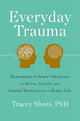 Everyday Trauma: Remapping the Brain's Response to Stress, Anxiety, and Painful Memories for a Better Life cover image