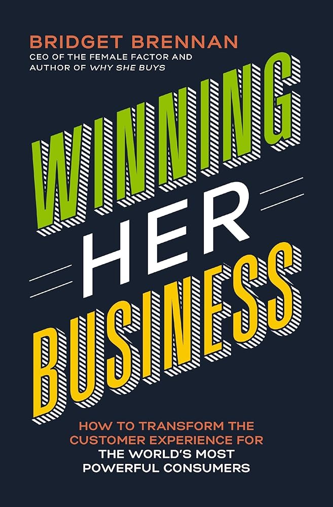 Winning Her Business: How to Transform the Customer Experience for the World's Most Powerful Consumers cover image
