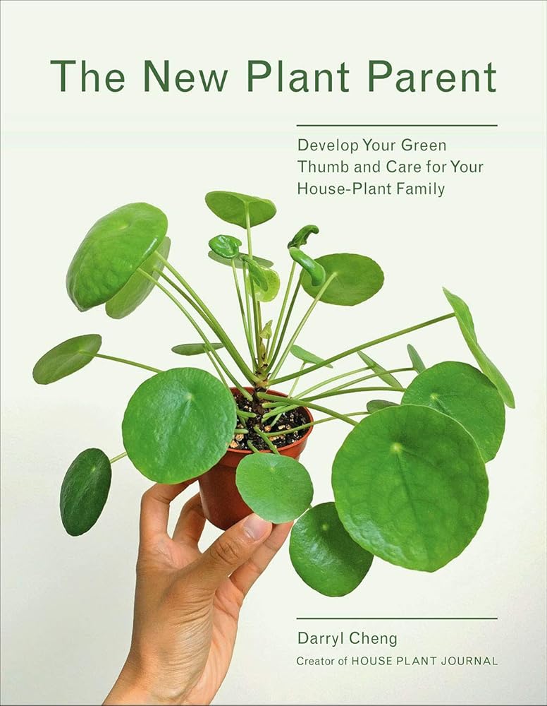 The New Plant Parent: Develop Your Green Thumb and Care for Your House-Plant Family cover image