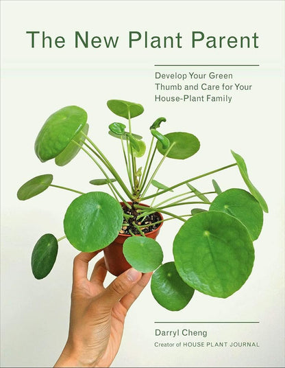 The New Plant Parent: Develop Your Green Thumb and Care for Your House-Plant Family cover image