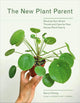 The New Plant Parent: Develop Your Green Thumb and Care for Your House-Plant Family cover image