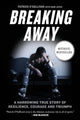 Breaking Away: A Harrowing True Story of Resilience, Courage, and Triumph cover image