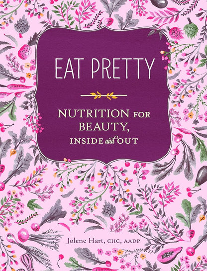 Eat Pretty: Nutrition for Beauty, Inside and Out cover image
