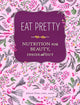 Eat Pretty: Nutrition for Beauty, Inside and Out cover image
