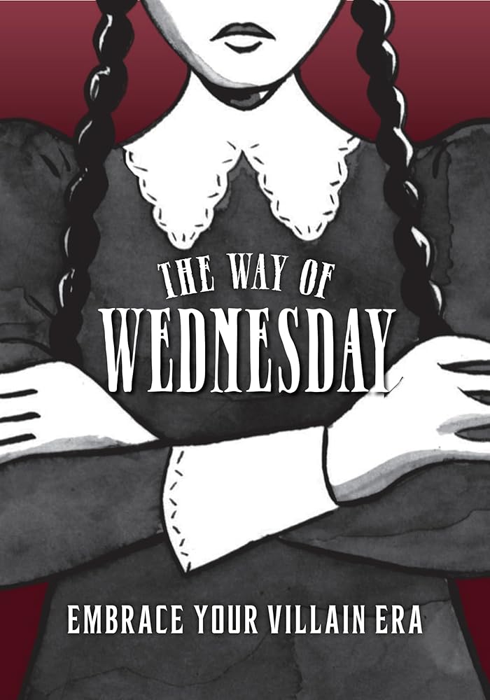 The Way of Wednesday: Embrace Your Villain Era cover image