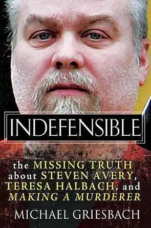 Indefensible: The Missing Truth about Steven Avery, Teresa Halbach, and Making a Murderer cover image