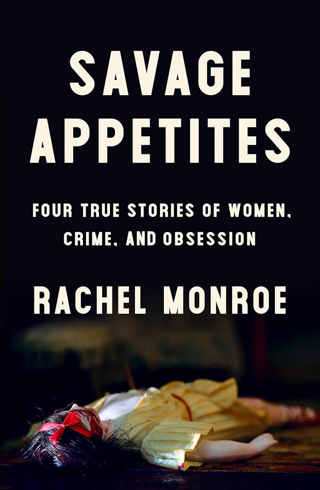 Savage Appetites: Four True Stories of Women, Crime, and Obsession cover image