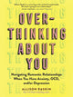 Overthinking About You: Navigating Romantic Relationships When You Have Anxiety, OCD, and/or Depression cover image