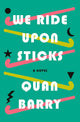 We Ride Upon Sticks: A Novel cover image