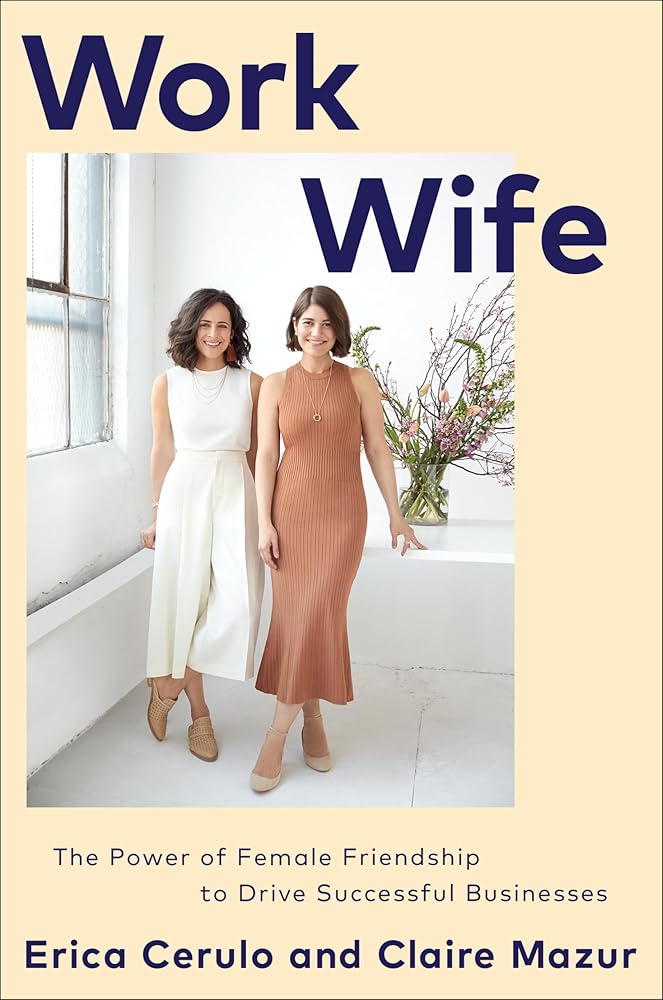 Work Wife: The Power of Female Friendship to Drive Successful Businesses cover image