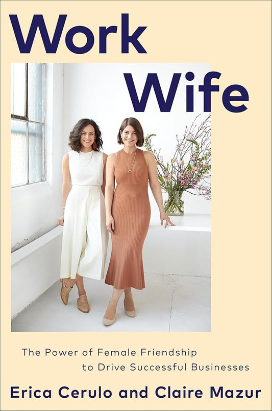 Work Wife: The Power of Female Friendship to Drive Successful Businesses cover image
