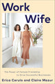 Work Wife: The Power of Female Friendship to Drive Successful Businesses cover image
