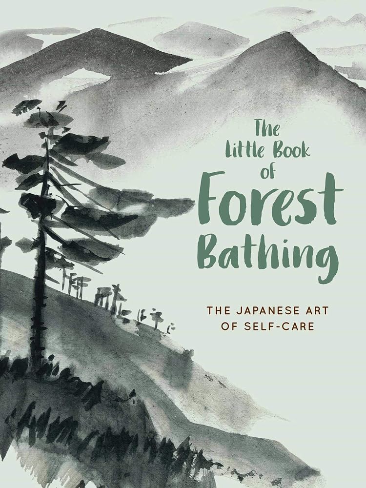 The Little Book of Forest Bathing: Discovering the Japanese Art of Self-Care cover image