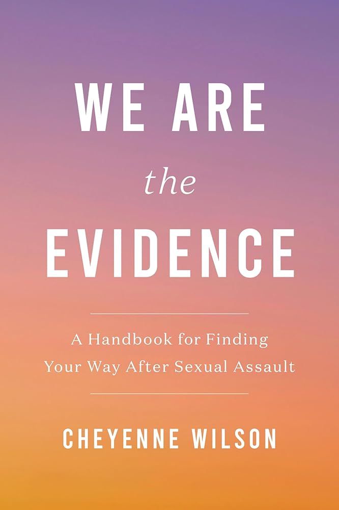 We Are the Evidence: A Handbook for Finding Your Way After Sexual Assault cover image