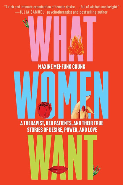 What Women Want: A Therapist, Her Patients, and Their True Stories of Desire, Power, and Love cover image