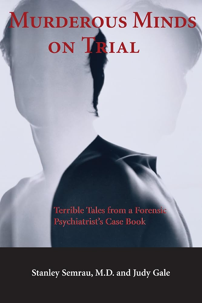 Murderous Minds on Trial: Terrible Tales from a Forensic Psychiatrist's Casebook cover image