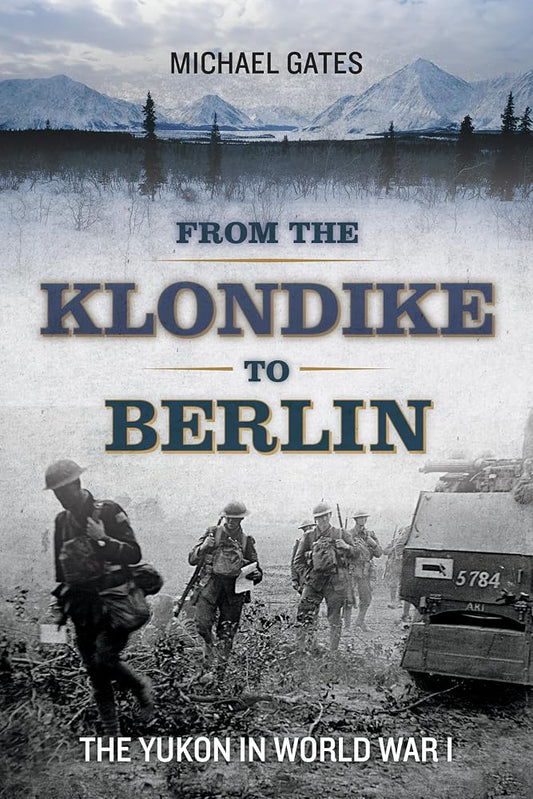 From the Klondike to Berlin: The Yukon in World War I cover image