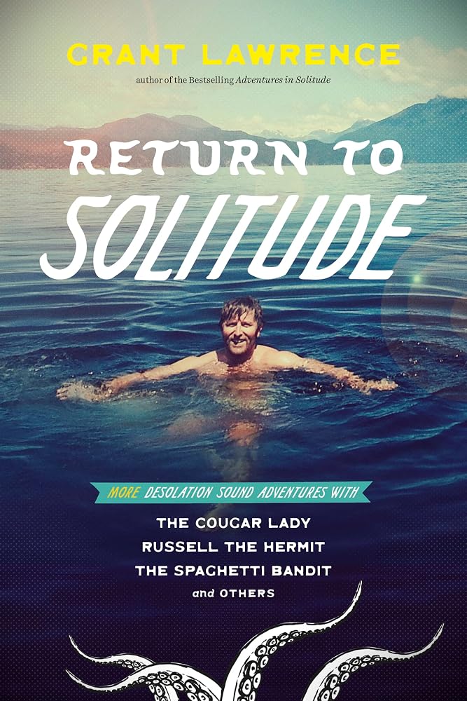 Return to Solitude: More Desolation Sound Adventures with the Cougar Lady, Russell the Hermit, the Spaghetti Bandit and Others cover image