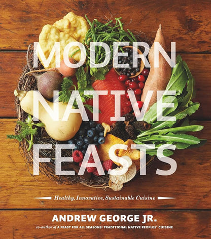 Modern Native Feasts: Healthy, Innovative, Sustainable Cuisine cover image
