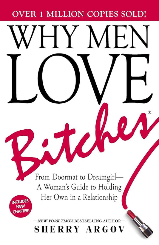 Why Men Love Bitches: From Doormat to Dreamgirl―A Woman's Guide to Holding Her Own in a Relationship cover image