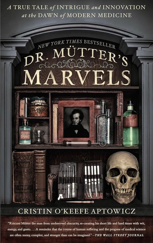Dr. Mutter's Marvels: A True Tale of Intrigue and Innovation at the Dawn of Modern Medicine cover image