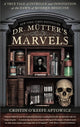 Dr. Mutter's Marvels: A True Tale of Intrigue and Innovation at the Dawn of Modern Medicine cover image